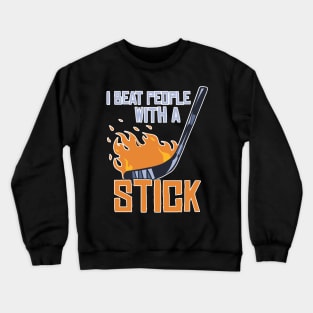 I Beat People With A Stick Funny Lacrosse Player Crewneck Sweatshirt